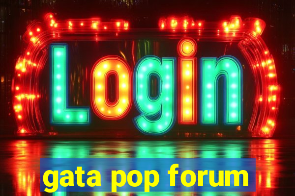 gata pop forum