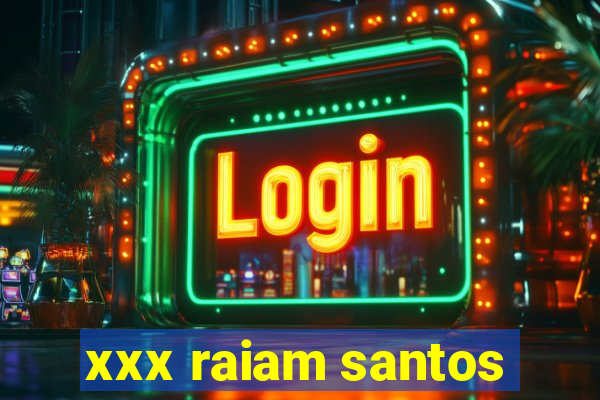 xxx raiam santos
