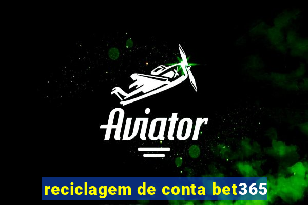 reciclagem de conta bet365