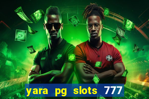 yara pg slots 777 paga mesmo