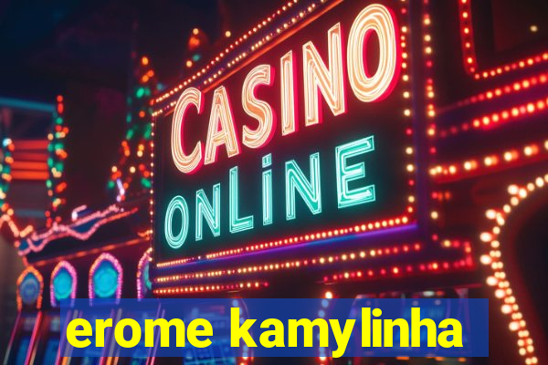 erome kamylinha