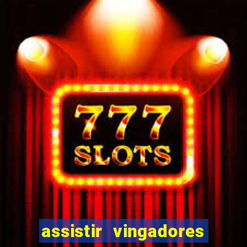 assistir vingadores ultimato filme completo dublado