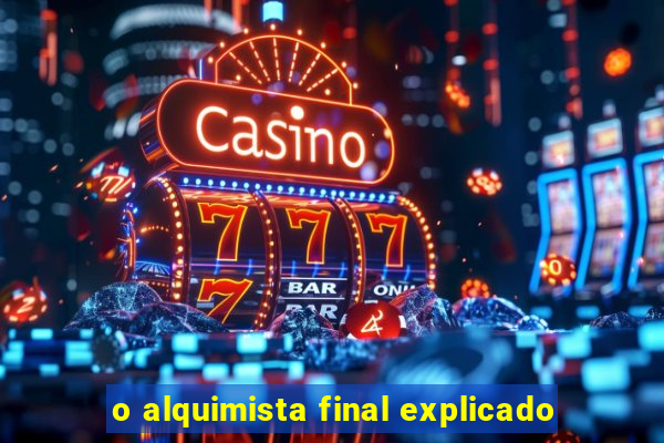 o alquimista final explicado