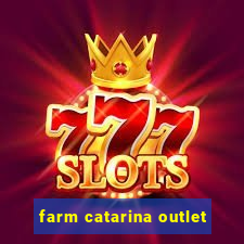 farm catarina outlet