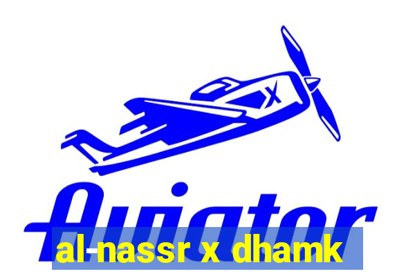 al-nassr x dhamk