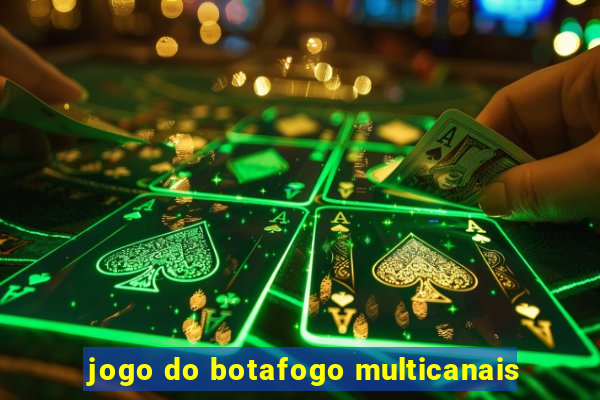 jogo do botafogo multicanais