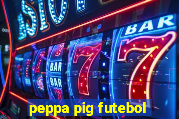 peppa pig futebol