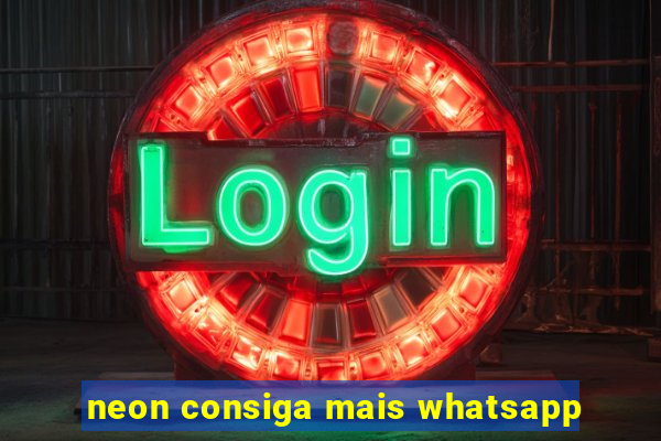 neon consiga mais whatsapp