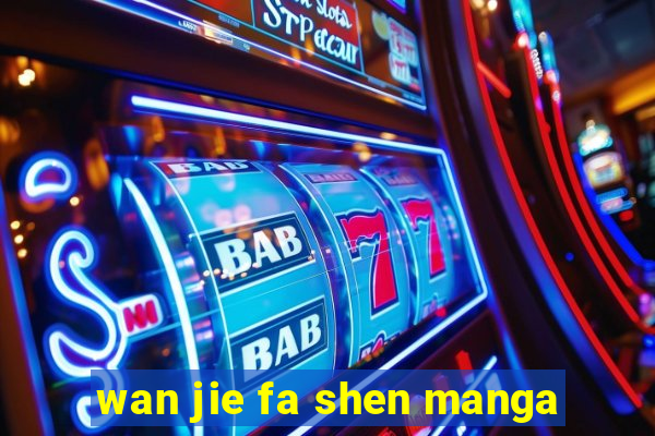 wan jie fa shen manga