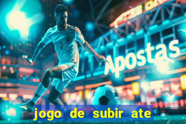 jogo de subir ate o ceu