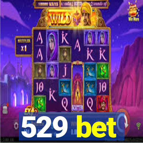 529 bet