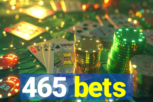 465 bets