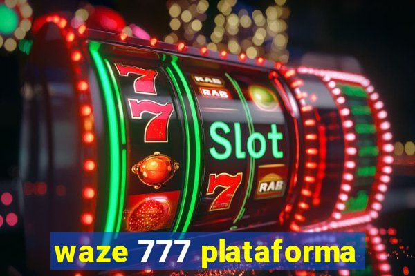 waze 777 plataforma