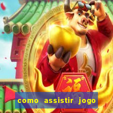 como assistir jogo sem delay