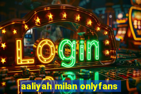 aaliyah milan onlyfans