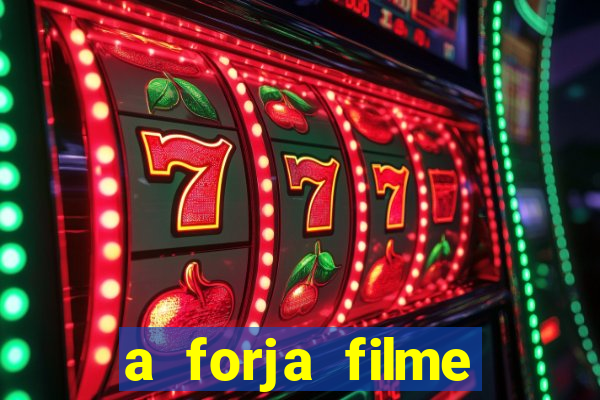 a forja filme completo dublado topflix