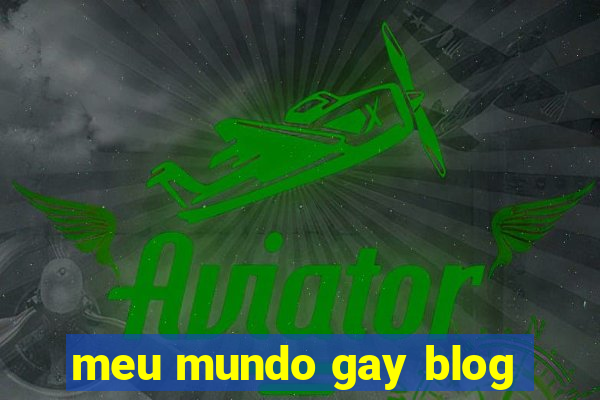 meu mundo gay blog