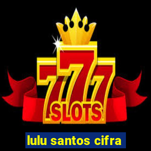 lulu santos cifra