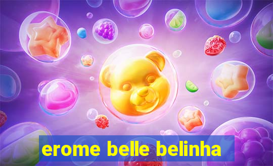 erome belle belinha