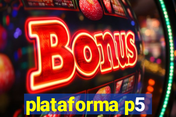 plataforma p5