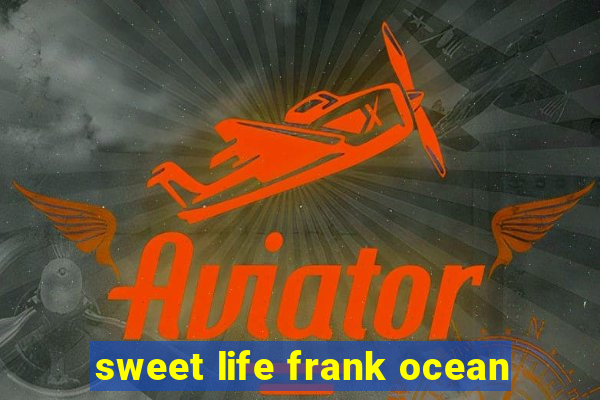 sweet life frank ocean