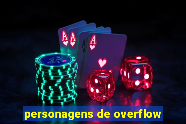 personagens de overflow