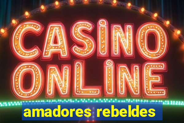 amadores rebeldes