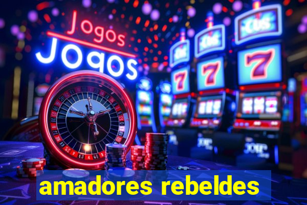 amadores rebeldes