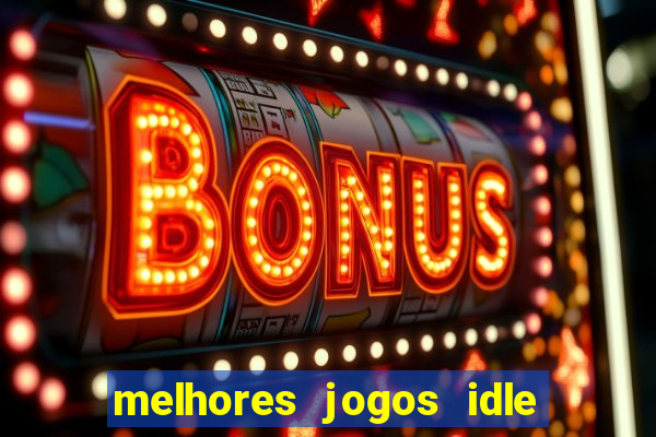 melhores jogos idle para android