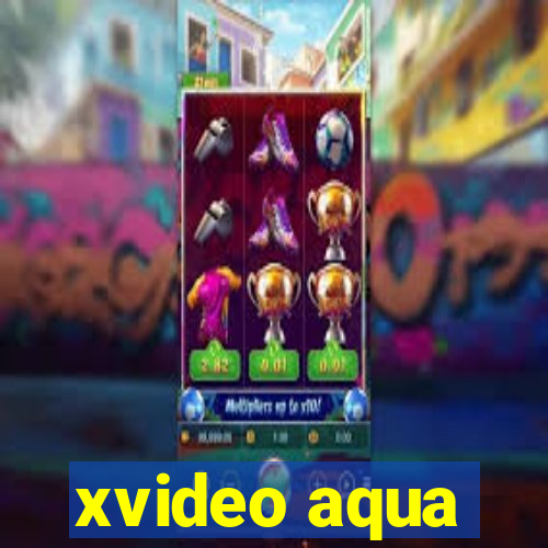 xvideo aqua