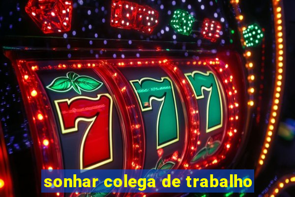 sonhar colega de trabalho