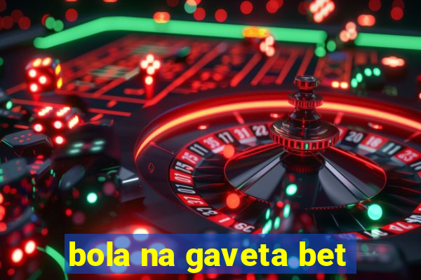 bola na gaveta bet