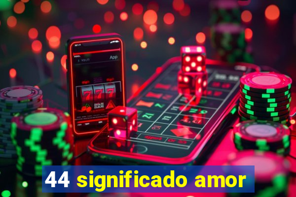 44 significado amor
