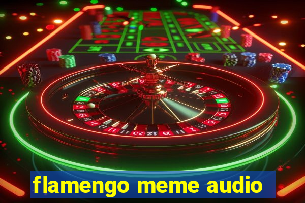 flamengo meme audio