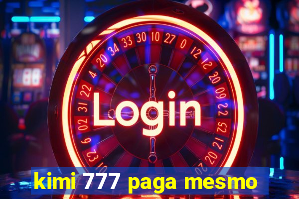 kimi 777 paga mesmo