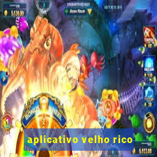 aplicativo velho rico