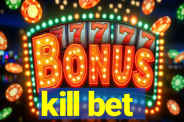 kill bet