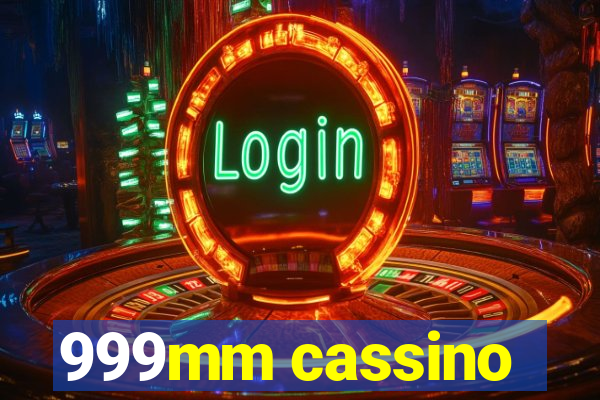 999mm cassino