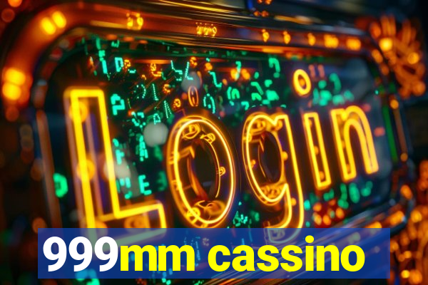 999mm cassino