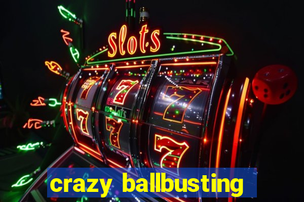 crazy ballbusting