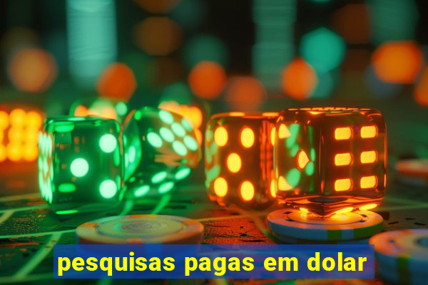 pesquisas pagas em dolar