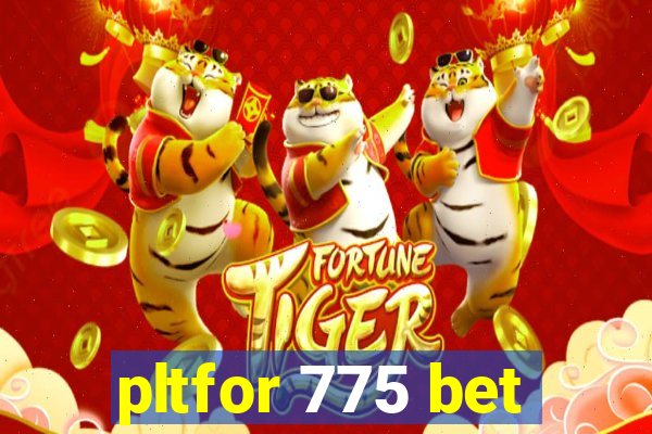 pltfor 775 bet
