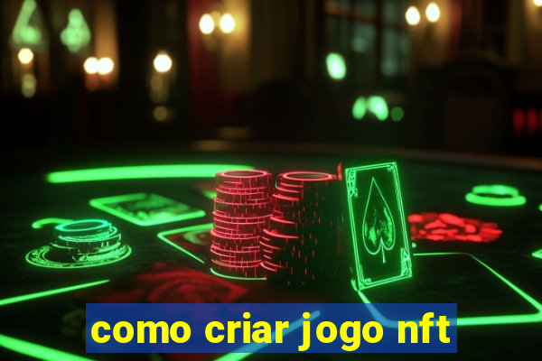 como criar jogo nft