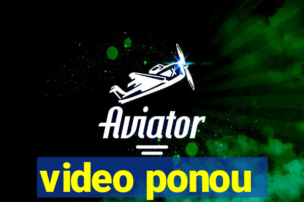 video ponou