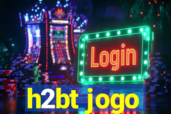 h2bt jogo