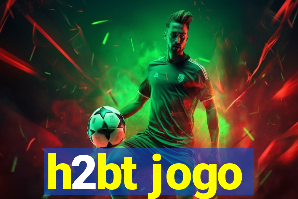 h2bt jogo