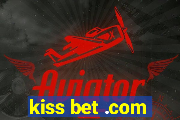kiss bet .com