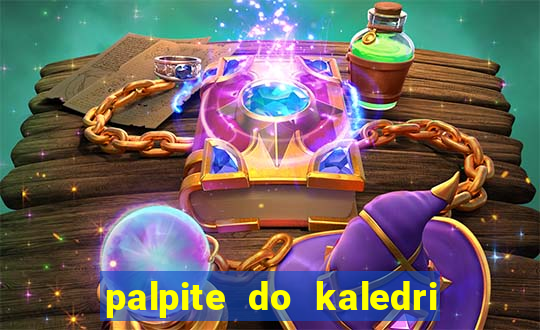 palpite do kaledri para o jogo do bicho