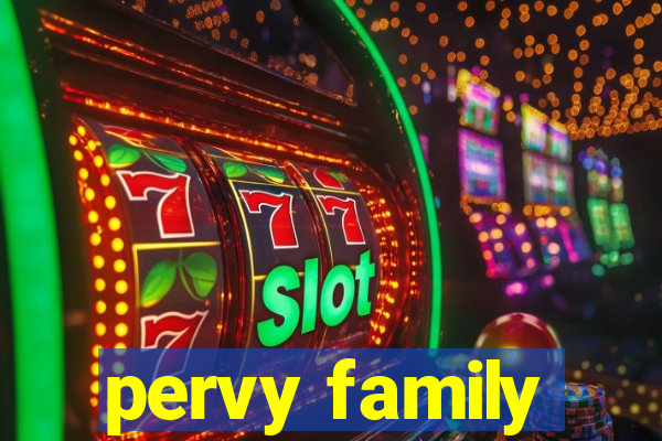 pervy family