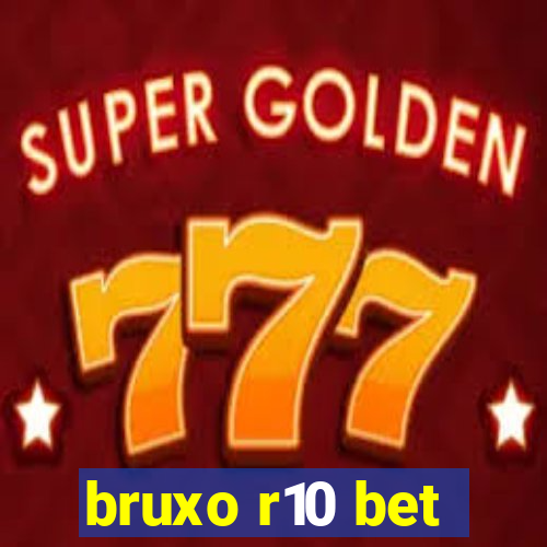 bruxo r10 bet